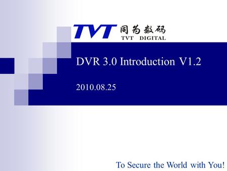 DVR 3.0 Introduction V1.2 2010.08.25 To Secure the World with You!