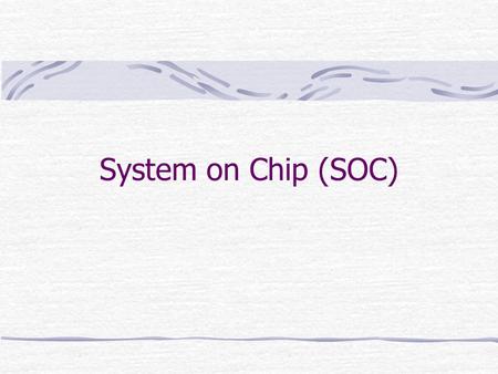 System on Chip (SOC).