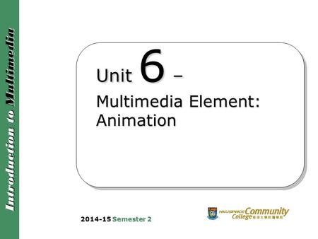 Unit 6 – Multimedia Element: Animation