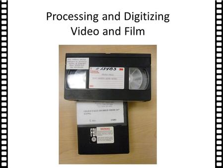 Processing and Digitizing Video and Film. Mark O’English: Film & Video Digitization Sustainable Heritage Network - ATALM Workshop Palm.