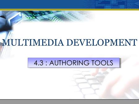 MULTIMEDIA DEVELOPMENT 4.3 : AUTHORING TOOLS. At the end of the lesson, students should be able to: 1. Describe different types of authoring tools Learning.