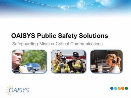 OAISYS Public Safety Solutions Safeguarding Mission-Critical Communications.