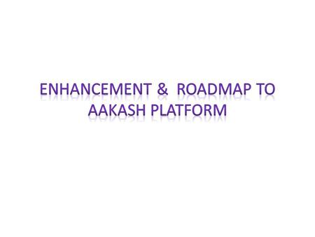Improve Aakash II Tablet with respect to: – Higher usability, upgradability – Power consumption – Cost – Ruggedness – Quality – Manufacturability, Serviceability,