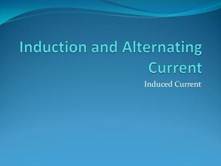 Induction and Alternating Current