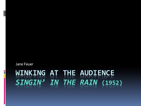 Jane Feuer. CONTEXT  Singin’ in the rain represents the golden age of the MGM musical  Ode to the joy of life  No explanation was necessary  Gene.