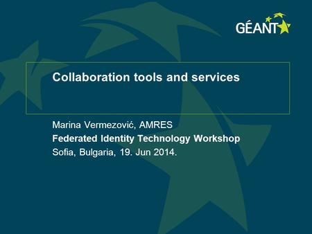 Collaboration tools and services Marina Vermezović, AMRES Federated Identity Technology Workshop Sofia, Bulgaria, 19. Jun 2014.