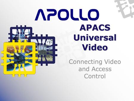 APACS Universal Video Connecting Video and Access Control.