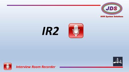 Interview Room Recorder IR2. Interview Room Recorder IR2 is designed to make the interview process easier to record, facilitate, annotate, and export.