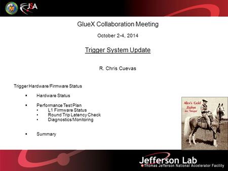 GlueX Collaboration Meeting October 2-4, 2014 Trigger System Update R. Chris Cuevas Trigger Hardware/Firmware Status  Hardware Status  Performance Test.