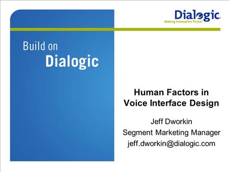 Human Factors in Voice Interface Design Jeff Dworkin Segment Marketing Manager