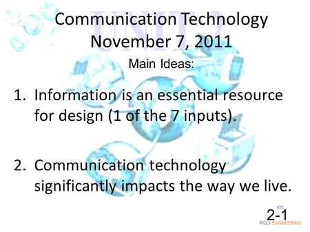 IOT POLY ENGINEERING 2-1 1.Information is an essential resource for design (1 of the 7 inputs). 2.Communication technology significantly impacts the way.