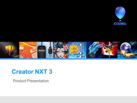 Product Presentation Creator NXT 3. Creator NXT The most comprehensive digital media suite with: State of the art data disc burning supports CDs, DVDs,