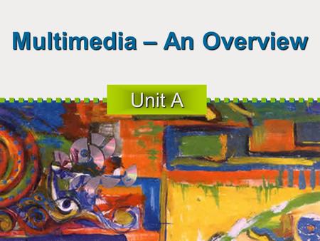 Multimedia – An Overview Unit A. 2 Objectives Multimedia defined Multimedia on the Web Multimedia growth Educational applications.