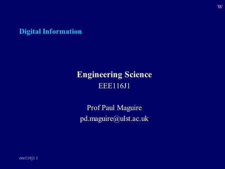 Eee116j1 1 Digital Information Engineering Science EEE116J1 Prof Paul Maguire w.