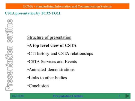 CSTA presentation by TC32-TG11 ECMA - Standardising Information and Communication Systems 18-Jul-011 Structure of presentation A top level view of CSTA.