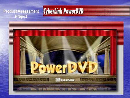 Product Assessment Project. Main Features View high-quality video and media-rich DVD contents on PC View high-quality video and media-rich DVD contents.