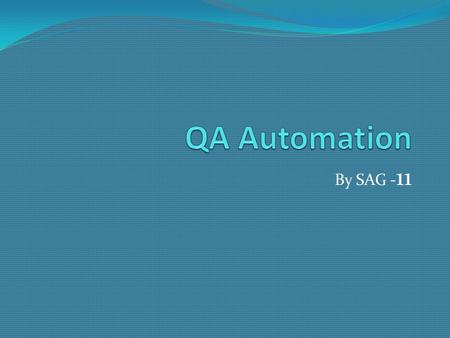 By SAG - 11. Objectives Cross platform QA Automation for web applications Scheduling the automation Automatically build the test scripts Generate the.