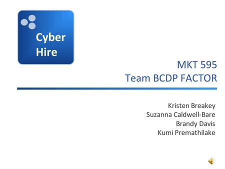 Kristen Breakey Suzanna Caldwell-Bare Brandy Davis Kumi Premathilake MKT 595 Team BCDP FACTOR.