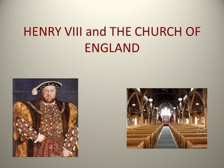HENRY VIII and THE CHURCH OF ENGLAND. In 1534, Henry VIII wanted to divorce his first wife, Catherine of Aragon, so that he could marry his new love,