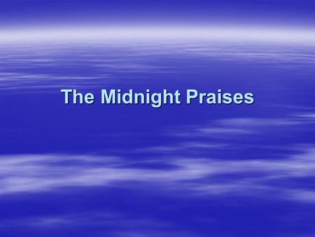 The Midnight Praises  Saint Basil the Great said that the work of praising attracts the service of the angels because this is part of their job and.