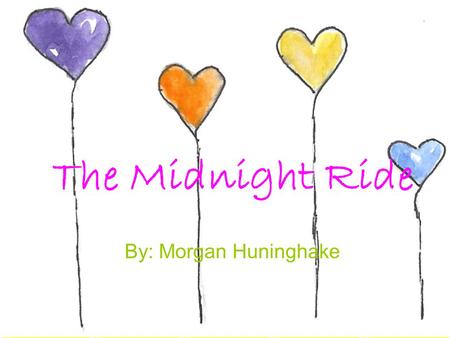 The Midnight Ride By: Morgan Huninghake. Katie Smith was just moving from a great high school where she had lots of friends, and people who loved her.