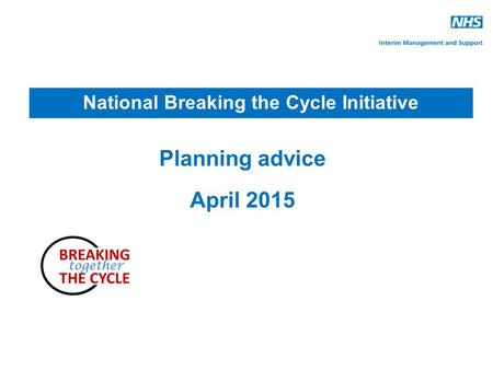 Planning advice April 2015 National Breaking the Cycle Initiative.