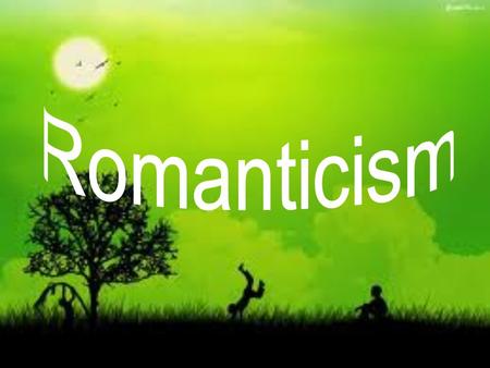 What is Romanticism? Intellectual and artistic movement Late 18 th century and mid 19 th century Took ideas from 17 th century Gothicism Challenged the.