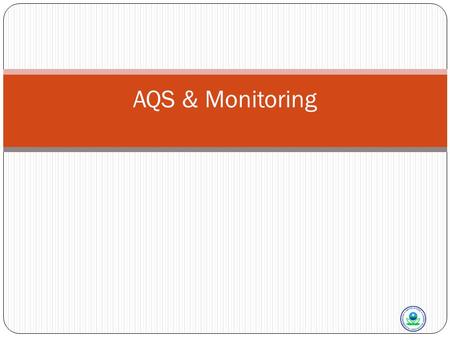 AQS & Monitoring. In This Section We Will Talk About Monitoring & AQS 2 In the field Before Monitoring QAPP – quality assurance project plan Annual monitoring.