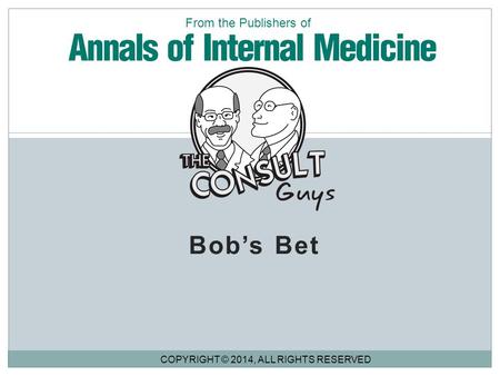 Bob’s Bet COPYRIGHT © 2014, ALL RIGHTS RESERVED From the Publishers of.