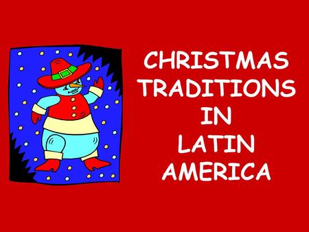 CHRISTMAS TRADITIONS IN LATIN AMERICA