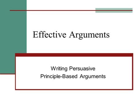 Effective Arguments Writing Persuasive Principle-Based Arguments.