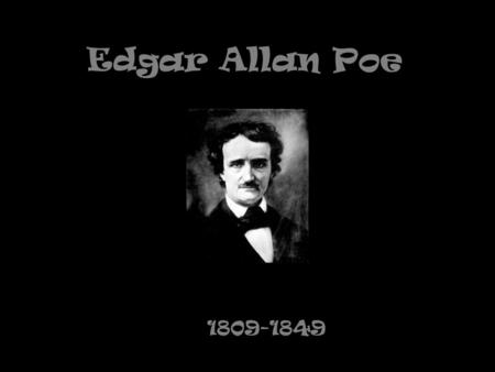Edgar Allan Poe 1809-1849. Edgar Poe was born in Boston on January 19, 1809, to David and Elizabeth Poe. Elizabeth died in 1811 shortly after separating.