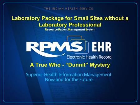A True Who - “Dunnit” Mystery Laboratory Package for Small Sites without a Laboratory Professional Resource Patient Management System.