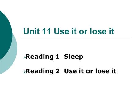 Reading 1 Sleep Reading 2 Use it or lose it