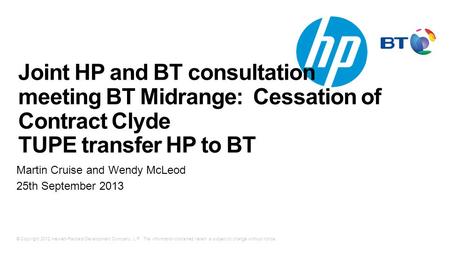 © Copyright 2012 Hewlett-Packard Development Company, L.P. The information contained herein is subject to change without notice. Joint HP and BT consultation.