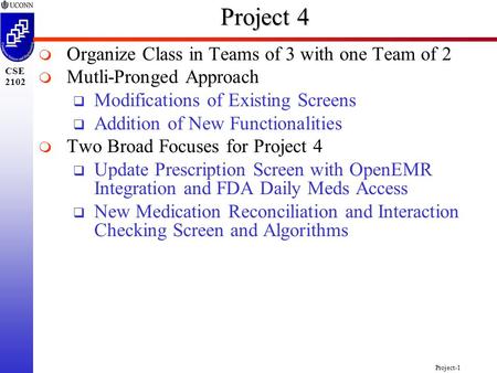 Project-1 CSE 2102 Project 4   Organize Class in Teams of 3 with one Team of 2   Mutli-Pronged Approach  Modifications of Existing Screens  Addition.