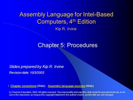 Assembly Language for Intel-Based Computers, 4 th Edition Chapter 5: Procedures (c) Pearson Education, 2002. All rights reserved. You may modify and copy.