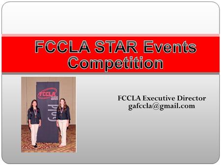 FCCLA Executive Director STAR Events Competition S – Students T – Taking A – Action for R – Recognition.