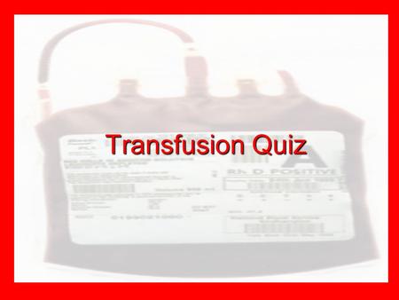 Transfusion Quiz. Q1. What colour blood tube is used for a group and cross match sample? Red Purple Pink Grey.