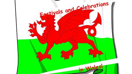 Festivals and Celebrations in Wales!. The principal Welsh festival of music and poetry is the National Eisteddfod.