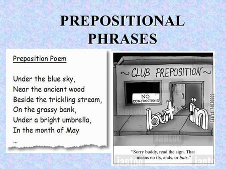 PREPOSITIONAL PHRASES. Let’s Review: What is a PHRASE? A phrase is a group of words that acts as a single part of speech (like an adjective) that does.