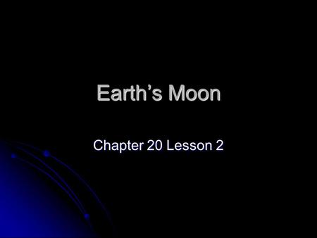 Earth’s Moon Chapter 20 Lesson 2. Facts 1.2% less than Earth’s mass 1.2% less than Earth’s mass 27% less than Earth’s diameter 27% less than Earth’s diameter.