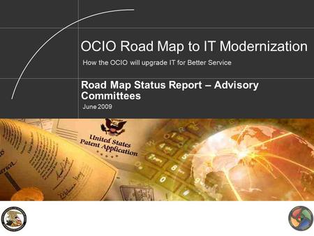 Road Map Status Report – Advisory Committees June 2009 OCIO Road Map to IT Modernization How the OCIO will upgrade IT for Better Service.