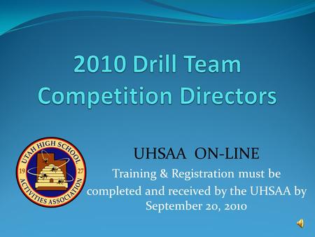 UHSAA ON-LINE Training & Registration must be completed and received by the UHSAA by September 20, 2010.