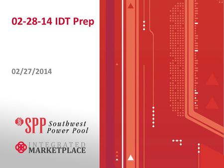 02-28-14 IDT Prep 02/27/2014. IDT 2/28 Reminders 2/28 IDT Call starts at 7:30 PM, 3.5 hour IDT begins at 8:30 PM IDT Debrief will be sometime between.