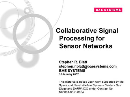 Pi_0102 4-May-15 pg. 1 Collaborative Signal Processing for Sensor Networks Stephen R. Blatt BAE SYSTEMS 16 January 2002.