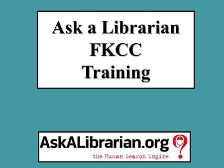 Ask a Librarian FKCCTraining.  (password=fkcc)