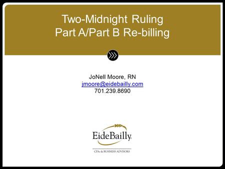 JoNell Moore, RN 701.239.8690 Two-Midnight Ruling Part A/Part B Re-billing.
