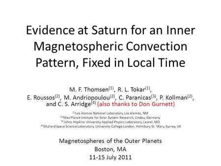 Evidence at Saturn for an Inner Magnetospheric Convection Pattern, Fixed in Local Time M. F. Thomsen (1), R. L. Tokar (1), E. Roussos (2), M. Andriopoulou.