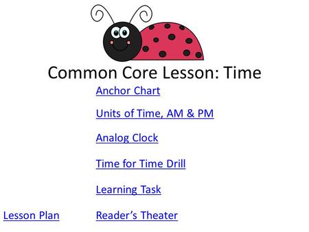Common Core Lesson: Time Anchor Chart Analog Clock Time for Time Drill Learning Task Units of Time, AM & PM Lesson PlanReader’s Theater.